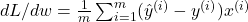 dL/dw = \frac{1}{m} \sum_{i=1}^{m} (\hat{y}^{(i)} - y^{(i)}) x^{(i)}